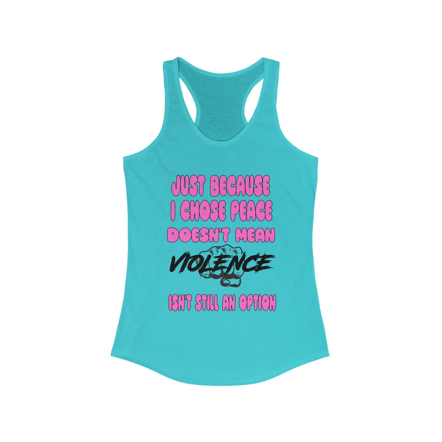 Women's Racerback Tank - Just Because I Chose Peace