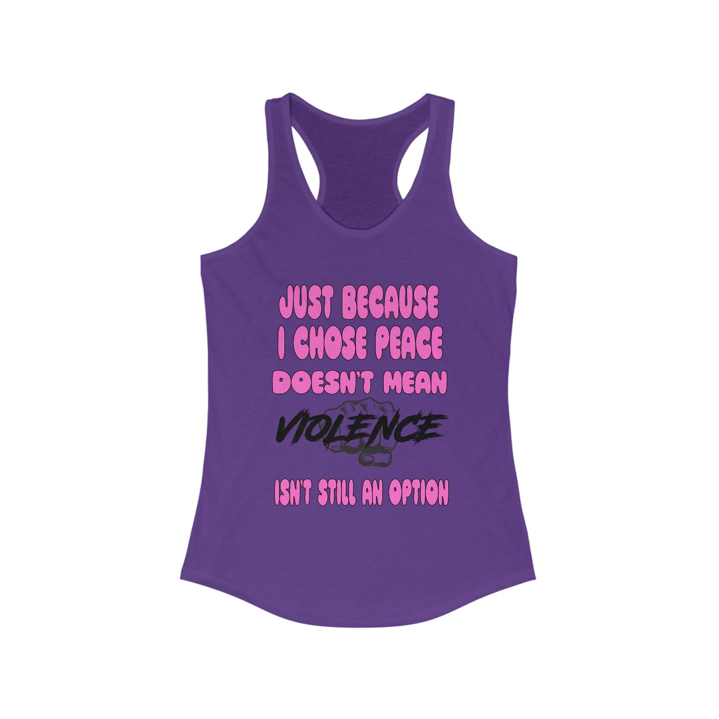 Women's Racerback Tank - Just Because I Chose Peace