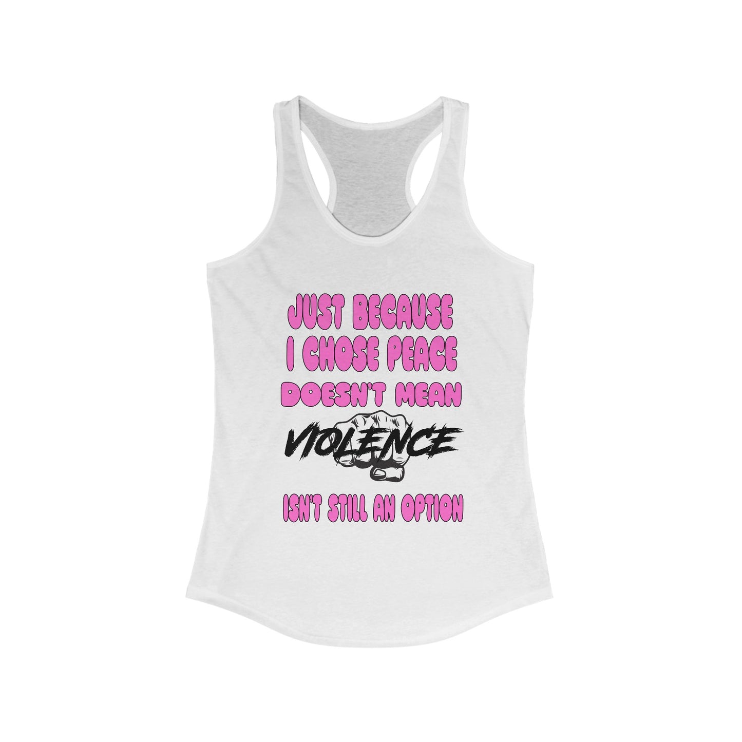 Women's Racerback Tank - Just Because I Chose Peace