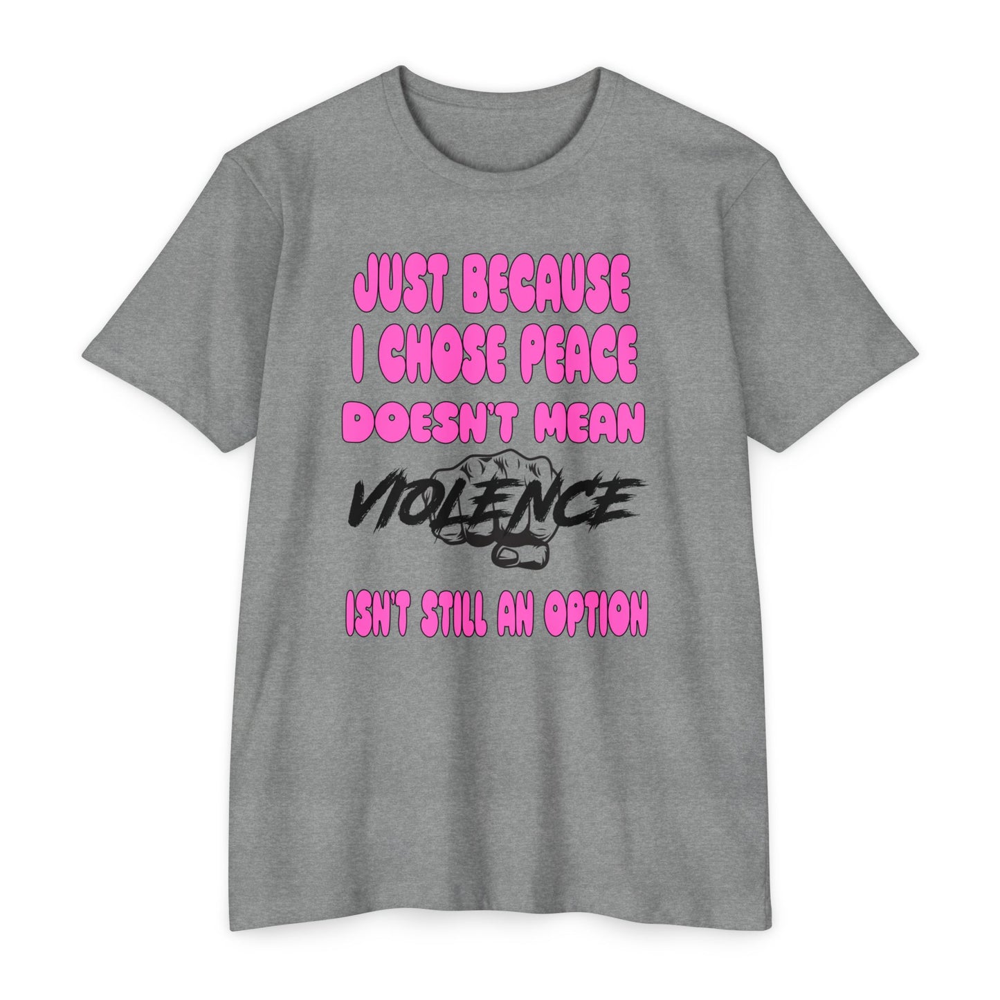 Unisex CVC Jersey T-shirt - Just Because I Chose Peace