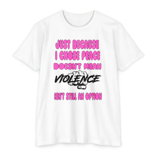 Unisex CVC Jersey T-shirt - Just Because I Chose Peace