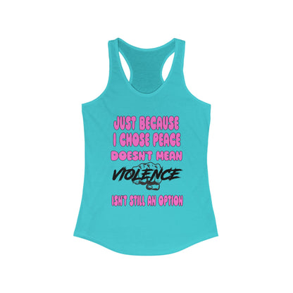 Women's Racerback Tank - Just Because I Chose Peace