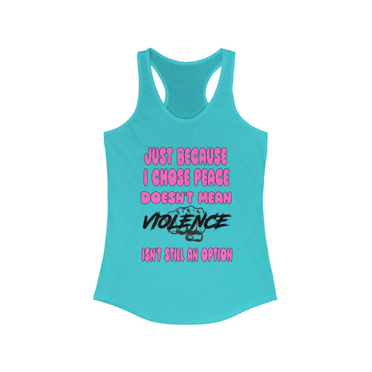 Women's Racerback Tank - Just Because I Chose Peace