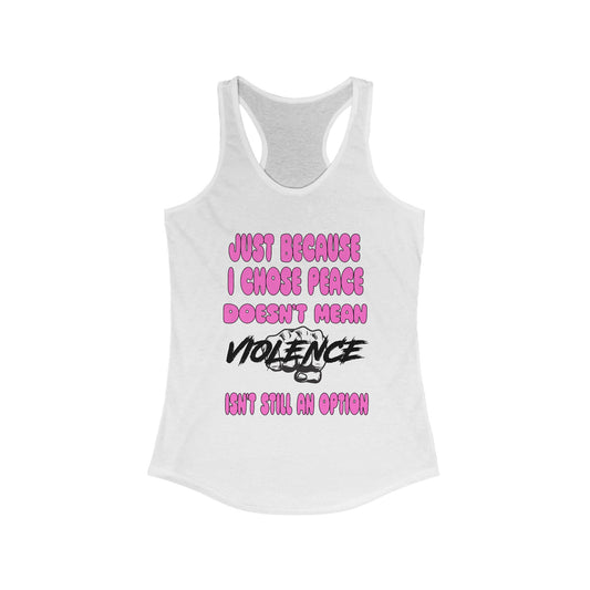 Women's Racerback Tank - Just Because I Chose Peace