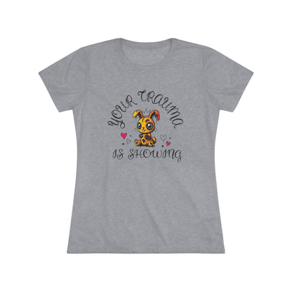 Women's Triblend Tee - 'Your Trauma is Showing'