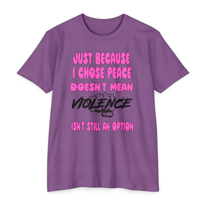 Unisex CVC Jersey T-shirt - Just Because I Chose Peace