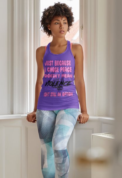 Women's Racerback Tank - Just Because I Chose Peace