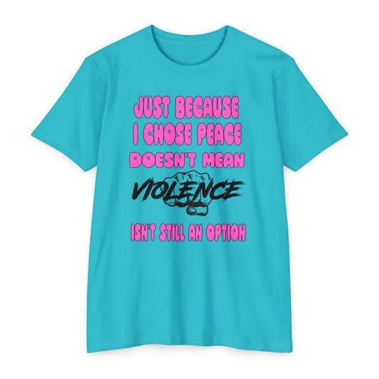 Unisex CVC Jersey T-shirt - Just Because I Chose Peace