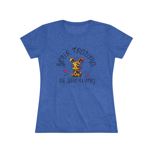 Women's Triblend Tee - 'Your Trauma is Showing'