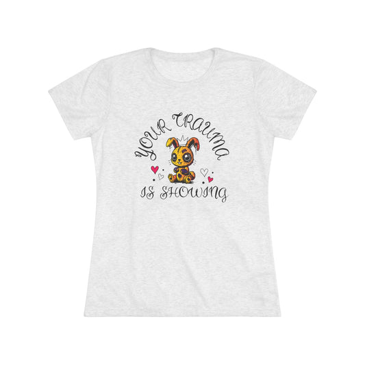 Women's Triblend Tee - 'Your Trauma is Showing'