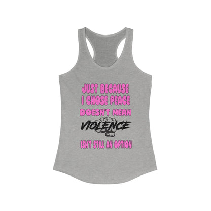 Women's Racerback Tank - Just Because I Chose Peace